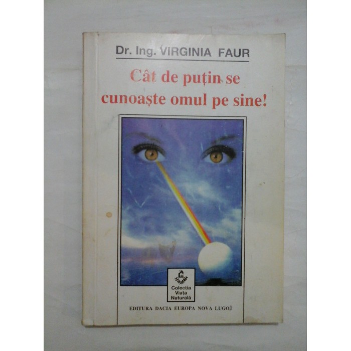 Cat de putin se cunoaste omul pe sine!  -  VIRGINIA  FAUR 
